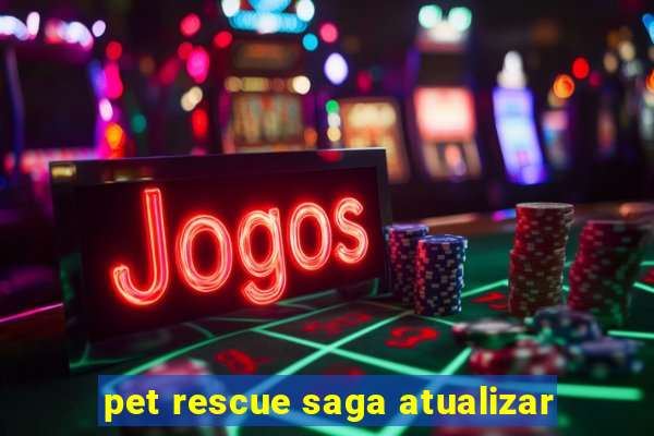 pet rescue saga atualizar